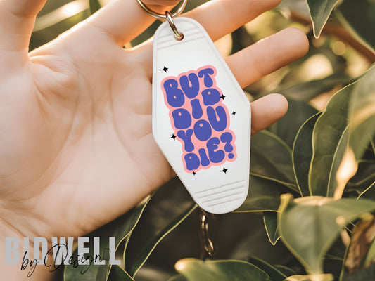 But Did You Die Keychain